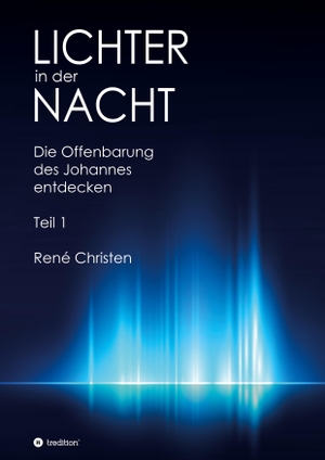 Christen, René. Lichter in der Nacht - Die Offenbarung des Johannes entdecken Teil 1. tredition, 2021.