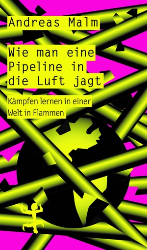 Malm, Andreas. Wie man eine Pipeline in die Luft jagt - Kämpfen lernen in einer Welt in Flammen. Matthes & Seitz Verlag, 2020.