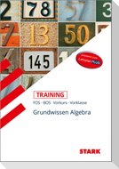 STARK Training FOS/BOS - Mathematik Grundwissen Algebra (Vorkurs/Vorklasse)