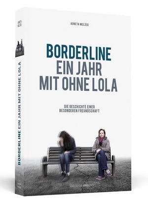 Melzer, Agneta. Borderline - Ein Jahr mit ohne Lola - Die Geschichte einer besonderen Freundschaft. Schwarzkopf + Schwarzkopf, 2012.