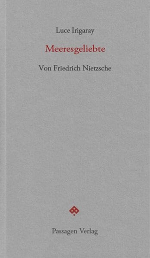Irigaray, Luce. Meeresgeliebte - Von Friedrich Nietzsche. Passagen Verlag Ges.M.B.H, 2026.
