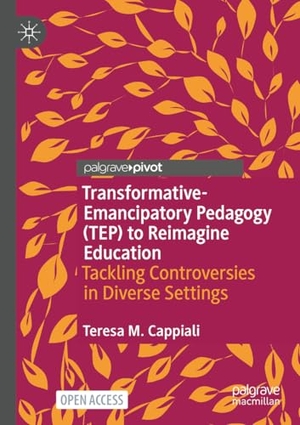 Cappiali, Teresa M.. Transformative-Emancipatory Pedagogy (TEP) to Reimagine Education - Tackling Controversies in Diverse Settings. Springer-Verlag GmbH, 2026.