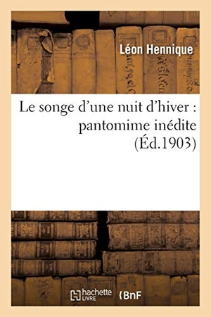 Hennique, Léon. Le songe d'une nuit d'hiver - pantomime inédite. Hachette Livre, 2018.