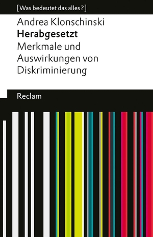 Klonschinski, Andrea. Herabgesetzt. Merkmale und Auswirkungen von Diskriminierung - [Was bedeutet das alles?] - Philosophische Analyse zu Unterscheidung, Ausgrenzung und Gerechtigkeit - Erläuterungen; Denkanstöße; Analyse - 14272. Reclam Philipp Jun., 2026.