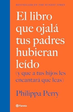 Perry, Philippa. El Libro Que Ojalá Tus Padres Hubieran Leído: (Y Que a Tus Hijos Les Encantará Que Leas) / The Book You Wish Your Parents Had Read. Planeta Publishing Corp, 2026.
