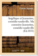 Angélique et Jeanneton, comédie-vaudeville en 4 actes. Ma commère Jeanneton, comédie-vaudeville