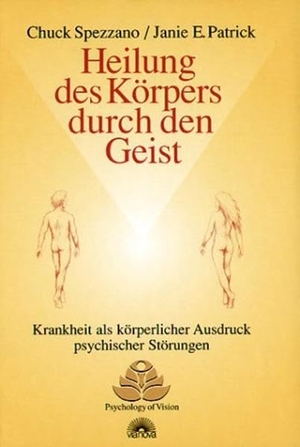 Spezzano, Chuck / Janie E. Patrick. Heilung des Körpers durch den Geist - Krankheit als körperlicher Ausdruck psychischer Störungen. Via Nova, Verlag, 2003.