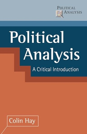 Hay, Colin. Political Analysis - A Critical Introduction. Bloomsbury 3PL, 2002.