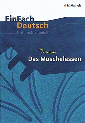 Vanderbeke, Birgit / Christine Mersiowsky. Das Muschelessen. EinFach Deutsch Unterrichtsmodelle - Gymnasiale Oberstufe. Schoeningh Verlag, 2011.