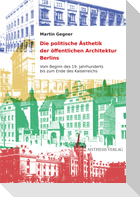 Die politische Ästhetik der öffentlichen Architektur Berlins