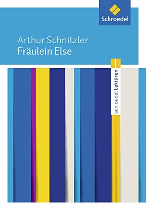 Schnitzler, Arthur. Fräulein Else: Textausgabe - Arthur Schnitzler: Fräulein Else Textausgabe. Schroedel Verlag GmbH, 2015.