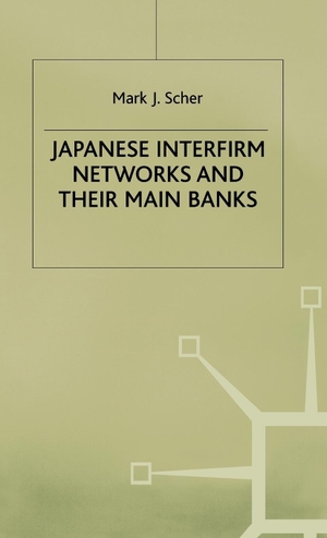 Scher, Mark J. / Scher. Japanese Interfirm Network and Their Main Banks. Springer Nature B.V., 1997.