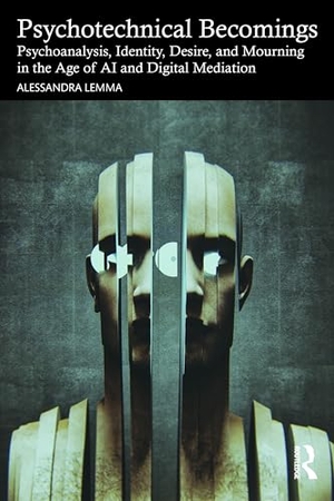 Lemma, Alessandra. Psychotechnical Becomings - Psychoanalysis, Identity, Desire, and Mourning in the Age of AI and Digital Mediation. Routledge, 2026.