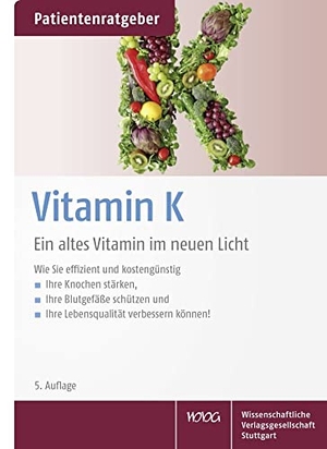 Gröber, Uwe / Klaus Kisters. Vitamin K - Ein altes Vitamin im neuen Licht. Patientenratgeber. Wissenschaftliche, 2021.