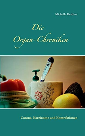 Krabinz, Michelle. Die Organ-Chroniken - Corona, Karzinome und Kontraktionen. Books on Demand, 2020.