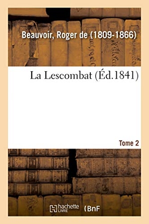 De Beauvoir, Roger. La Lescombat. Tome 2. Hachette Livre, 2018.