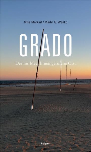 Markart, Mike / Martin G. Wanko. Grado - Der ins Meer hineingerufene Ort. edition Keiper, 2026.