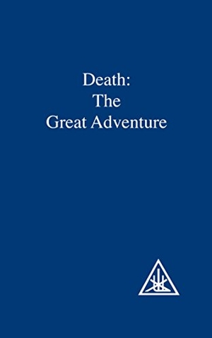 Bailey, Alice A.. Death - The Great Adventure. Lucis Press Ltd, 1985.