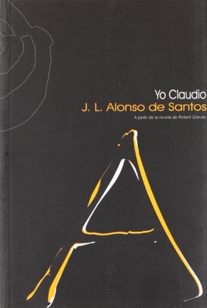 Alonso De Santos, José Luis. Yo Claudio : (a partir de la novela de Robert Graves). Ñaque Editora, 2006.