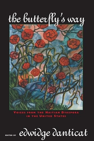 Danticat, Edwidge. The Butterfly's Way - Voices from the Haitian Dyaspora in the United States. Soho Press, 2003.