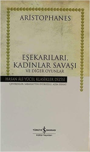 Aristophanes. Esekarilari, Kadinlar Savasi ve Diger Oyunlar Ciltli. Türkiye Is Bankasi Kültür Yayinlari, 2021.