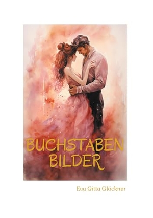 Glöckner, Eva Gitta. Buchstabenbilder. Books on Demand, 2024.