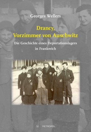 Wellers, Georges. Drancy, Vorzimmer von Auschwitz - Die Geschichte eines Deportationslagers in Frankreich. Metropol Verlag, 2026.