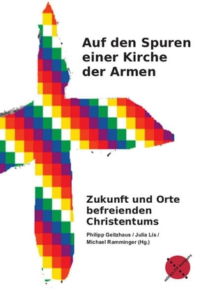 Ramminger, Michael / Philipp Geitzhaus et al (Hrsg.). Auf den Spuren einer Kirche der Armen - Zukunft und Orte befreienden Christentums. Institut für Theologie und Politik, 2017.