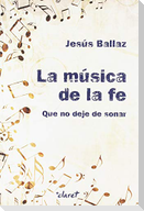 La música de la fe : que no deje de sonar