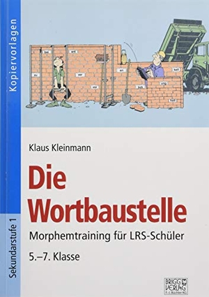 Kleinmann, Klaus. Die Wortbaustelle - Morphemtraining für LRS-Schüler 5.-7. Klasse. Brigg Verlag, 2018.