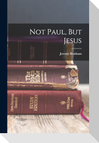 Not Paul, But Jesus