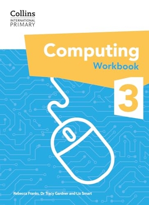 Franks, Rebecca / Gardner, Tracy et al. Collins International Primary Computing Workbook Stage 3. HarperCollins UK, 2024.