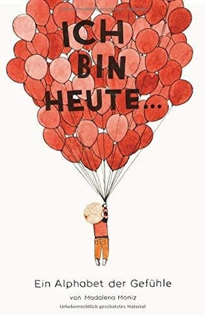 Moniz, Madalena. Ich bin heute... - Ein Alphabet der Gefühle. Midas Collection, 2017.