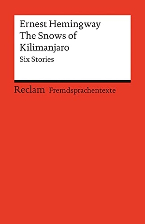 Hemingway, Ernest. The Snows of Kilimanjaro - Six Stories. Reclam Philipp Jun., 2004.