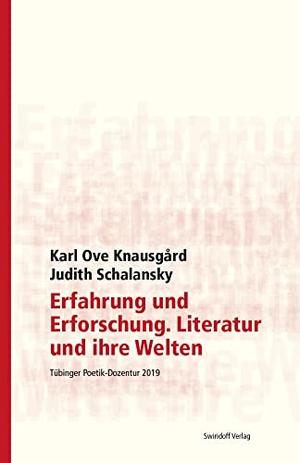 Knausgaard, Karl Ove / Judith Schalansky. Erfahrung und Erforschung. Literatur und ihre Welten - Tübinger Poetik Dozentur 2019. Swiridoff Verlag, 2021.