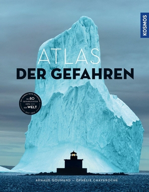 Chavaroche, Ophélie / Arnaud Goumand. Atlas der Gefahren. Kosmos Kartographie, 2023.