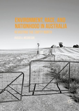 McGregor, Russell. Environment, Race, and Nationhood in Australia - Revisiting the Empty North. Palgrave Macmillan US, 2016.
