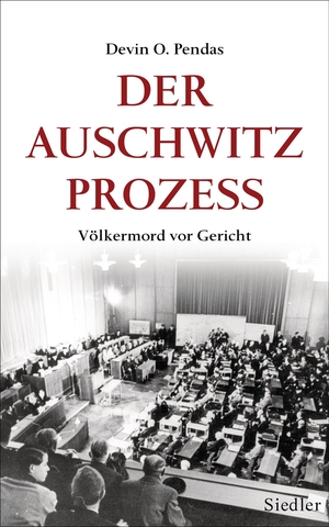 Devin O. Pendas / Klaus Binder. Der Auschwitz-Prozess - Völkermord vor Gericht. Siedler, 2013.