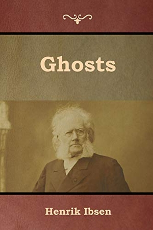 Ibsen, Henrik. Ghosts. IndoEuropeanPublishing.com, 2019.