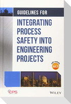 Guidelines for Integrating Process Safety Into Engineering Projects