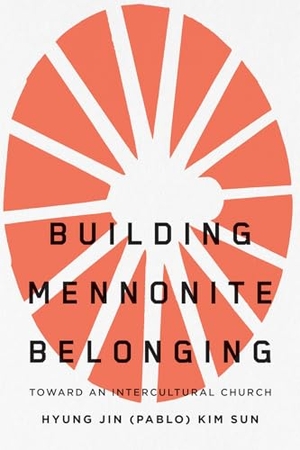 Sun. Building Mennonite Belonging - Toward an Intercultural Church. McGill-Queen's University Press, 2025.