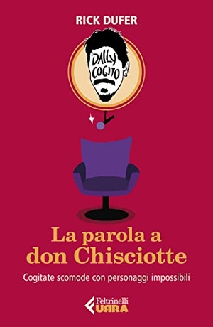 DuFer, Rick. La parola a Don Chisciotte. Cogitate scomode con personaggi impossibili. Feltrinelli, 2023.