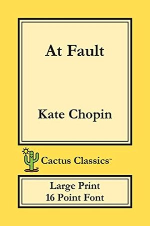 Chopin, Kate / Marc Cactus. At Fault (Cactus Classics Large Print) - 16 Point Font; Large Text; Large Type. Cactus Classics, 2019.