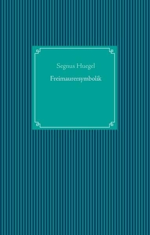 Huegel, Segnus. Freimaurersymbolik. Books on Demand, 2017.