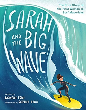 Tsui, Bonnie. Sarah and the Big Wave - The True Story of the First Woman to Surf Mavericks. Henry Holt & Company, 2021.