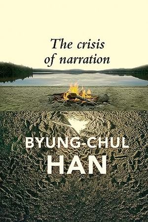 Han, Byung-Chul. The Crisis of Narration. Polity Press, 2024.