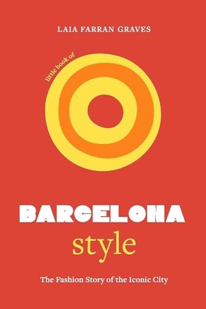 Graves, Laia Farran. Little Book of Barcelona Style - The fashion story of the iconic city. Headline Publishing Group, 2025.