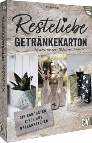 Mielkau, Ina. Resteliebe Getränkekarton - Alles verwenden. Nichts verschwenden. - Die schönsten Ideen aus Getränketüten. Christophorus Verlag, 2023.