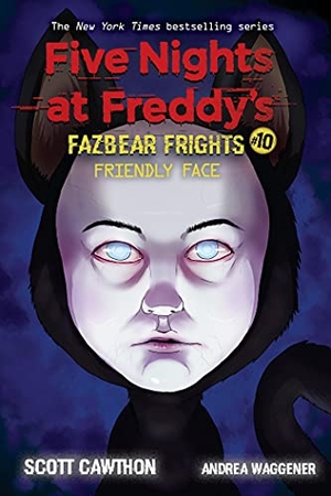 Cawthon, Scott / Andrea Waggener. Fazbear Frights 10. Friendly Face. Scholastic Ltd., 2021.
