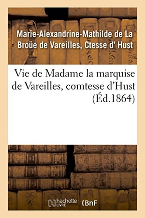 Hust. Vie de madame la marquise de Vareilles, comtesse d'Hust. Hachette Livre, 2018.